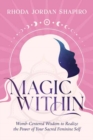 Image for Magic Within : Womb-Centered Wisdom to Realize the Power of Your Sacred Feminine Self