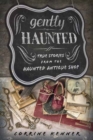 Image for Gently haunted  : true stories from the Haunted Antique Shop