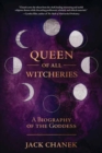 Image for Queen of All Witcheries : A Biography of the Goddess