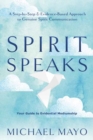 Image for Spirit Speaks : A Step-by-Step &amp; Evidence-Based Approach to Genuine Spirit Communication