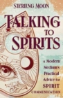 Image for Talking to Spirits : A Modern Medium&#39;s Practical Advice for Spirit Communication