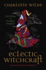 Image for Eclectic Witchcraft : Old Ways for Modern Magick