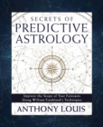 Image for Secrets of Predictive Astrology : Improve the Scope of Your Forecasts Using William Frankland&#39;s Techniques