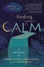 Image for Finding Your Calm : Twelve Methods to Release Anxiety, Relieve Stress &amp; Restore Peace