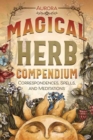Image for Magical Herb Compendium : Correspondences, Spells, and Meditations