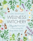 Image for Wellness Witchery : A Magickal Approach to Nourishing the Body, Mind &amp; Spirit