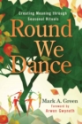 Image for Round We Dance : Creating Meaning through Seasonal Rituals