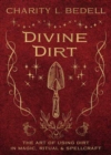Image for Divine Dirt : The Art of Using Dirt in Magic, Ritual &amp; Spellcraft