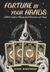 Image for Fortune in Your Hands : A Witch&#39;s Guide to Playing Card Divination and Magic
