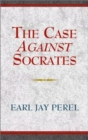 Image for The Case Against Socrates : And Other Menippean Dialogues