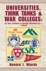 Image for Universities, Think Tanks and War Colleges : The Main Institutions of American Educational Life - A Memoir