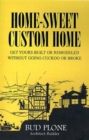 Image for Home-Sweet Custom Home: Get Yours Built or Remodeled Without Going Cuckoo or Broke