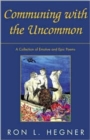 Image for Communing with the Uncommon : A Collection of Emotive and Epic Poems