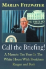 Image for Call the Briefing : A Memoir of Ten Years in the White House with Presidents Reagan and Bush