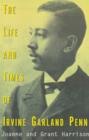 Image for The Life and Times of Irvine Garland Penn
