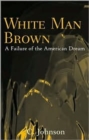 Image for White Man Brown : A Failure of the American Dream