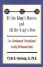 Image for All the King&#39;s Horses and All the King&#39;s Men : Love, Alienation and &quot;Reconciliation&quot; in a Big, BIG Mormon Family
