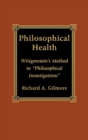 Image for Philosophical Health : Wittgenstein&#39;s Method in &#39;Philosophical Investigations&#39;