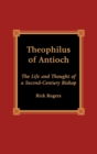 Image for Theophilus of Antioch : The Life and Thought of a Second-Century Bishop