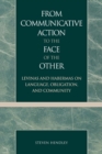 Image for From Communicative Action to the Face of the Other