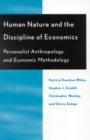 Image for Human Nature and the Discipline of Economics : Personalist Anthropology and Economic Methodology
