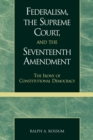 Image for Federalism, the Supreme Court, and the Seventeenth Amendment