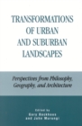 Image for Transformations of Urban and Suburban Landscapes : Perspectives from Philosophy, Geography, and Architecture