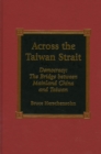 Image for Across the Taiwan Strait : Democracy: The Bridge Between Mainland China and Taiwan
