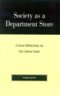Image for Society as a Department Store : Critical Reflections on the Liberal State