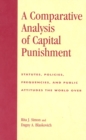 Image for A Comparative Analysis of Capital Punishment : Statutes, Policies, Frequencies, and Public Attitudes the World Over