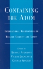 Image for Containing the Atom : International Negotiations on Nuclear Security and Safety