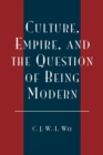 Image for Culture, Empire, and the Question of Being Modern