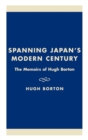 Image for Spanning Japan&#39;s Modern Century : The Memoirs of Hugh Borton