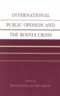 Image for International Public Opinion and the Bosnia Crisis