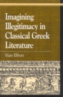 Image for Imagining Illegitimacy in Classical Greek Literature