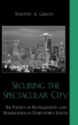 Image for Securing the spectacular city  : the politics of revitalization and homelessness in downtown Seattle