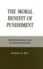 Image for The Moral Benefit of Punishment : Self-Determination as a Goal of Correctional Counseling