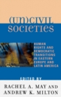 Image for (Un)civil Societies : Human Rights and Democratic Transitions in Eastern Europe and Latin America