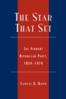 Image for The Star That Set : The Vermont Republican Party, 1854-1974