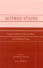 Image for Altered states  : international relations, domestic politics, and institutional change