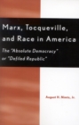 Image for Marx, Tocqueville, and race in America  : the &#39;absolute democracy&#39; or &#39;defiled republic&#39;