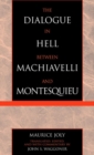 Image for The Dialogue in Hell between Machiavelli and Montesquieu : Humanitarian Despotism and the Conditions of Modern Tyranny