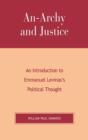 Image for An-Archy and justice  : an introduction to Emmanuel Levinas&#39; political thought