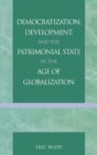 Image for Democratization, Development, and the Patrimonial State in the Age of Globalization