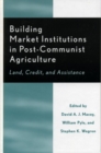 Image for Building Market Institutions in Post-Communist Agriculture
