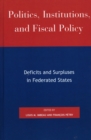 Image for Politics, Institutions, and Fiscal Policy : Deficits and Surpluses in Federated States