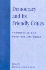 Image for Democracy and Its Friendly Critics : Tocqueville and Political Life Today