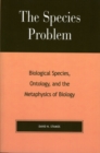 Image for The species problem  : biological species, ontology, and the metaphysics of biology