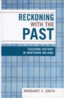 Image for Reckoning with the Past : Teaching History in Northern Ireland
