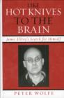 Image for Like Hot Knives to the Brain : James Ellroy&#39;s Search for Himself